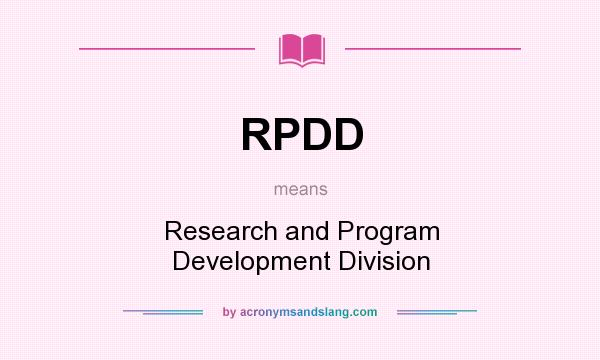 What does RPDD mean? It stands for Research and Program Development Division