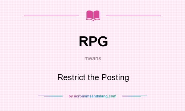 What does RPG mean? It stands for Restrict the Posting