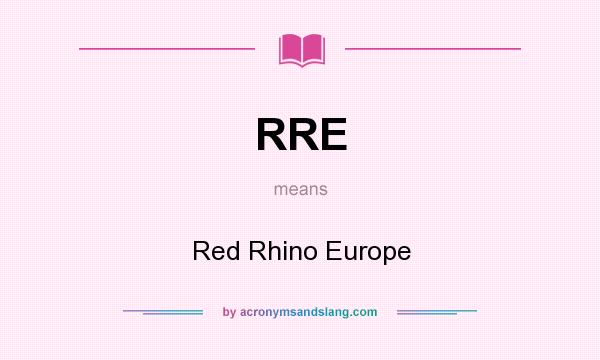 What does RRE mean? It stands for Red Rhino Europe