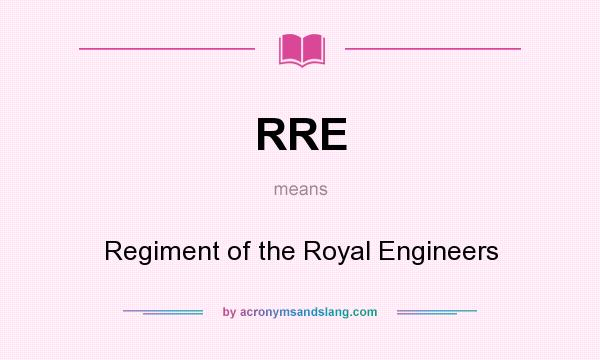 What does RRE mean? It stands for Regiment of the Royal Engineers