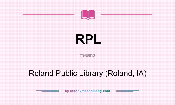 What does RPL mean? It stands for Roland Public Library (Roland, IA)