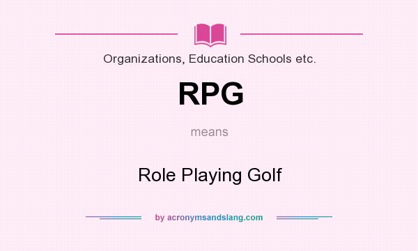 What does RPG mean? It stands for Role Playing Golf