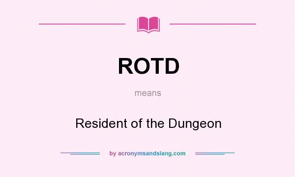 What does ROTD mean? It stands for Resident of the Dungeon
