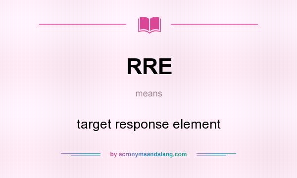 What does RRE mean? It stands for target response element