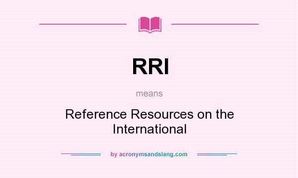 What does RRI mean? It stands for Reference Resources on the International