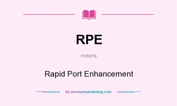 What does RPE mean? It stands for Rapid Port Enhancement