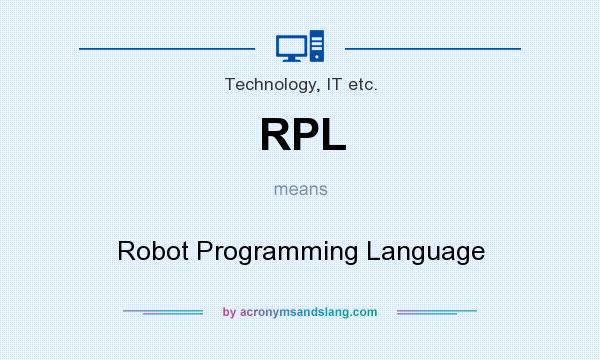 What does RPL mean? It stands for Robot Programming Language