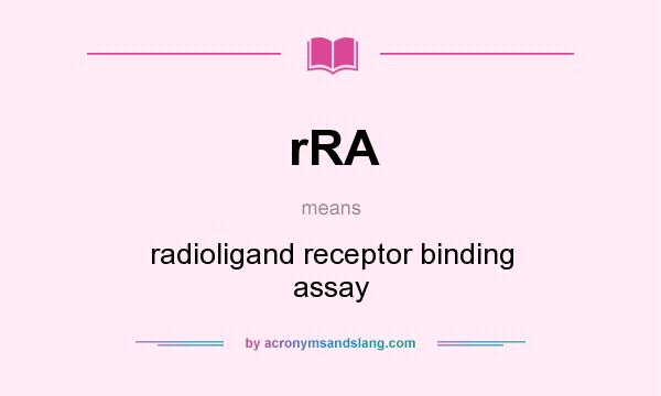 What does rRA mean? It stands for radioligand receptor binding assay