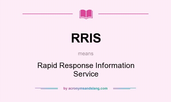 What does RRIS mean? It stands for Rapid Response Information Service