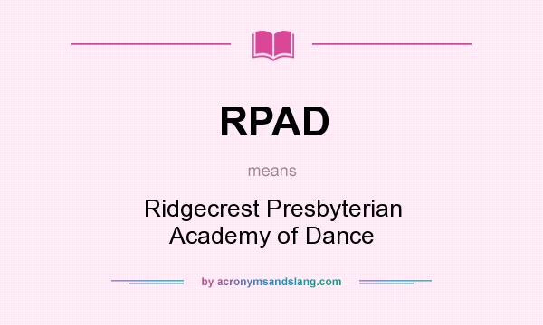 What does RPAD mean? It stands for Ridgecrest Presbyterian Academy of Dance