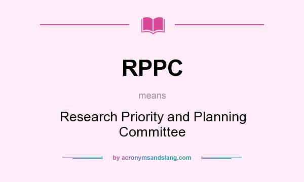 What does RPPC mean? It stands for Research Priority and Planning Committee