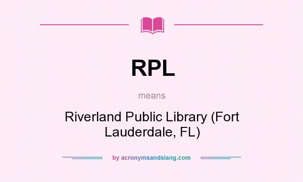 What does RPL mean? It stands for Riverland Public Library (Fort Lauderdale, FL)