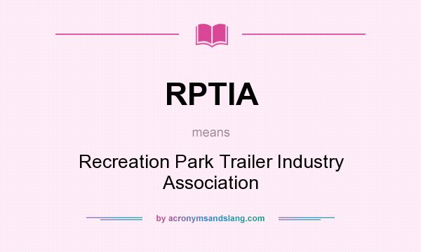 What does RPTIA mean? It stands for Recreation Park Trailer Industry Association