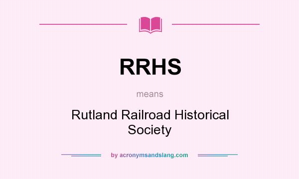 What does RRHS mean? It stands for Rutland Railroad Historical Society