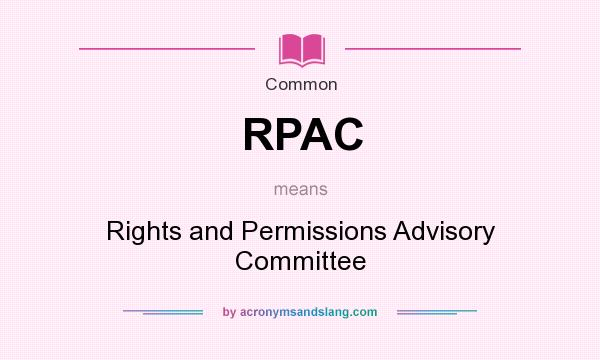 What does RPAC mean? It stands for Rights and Permissions Advisory Committee