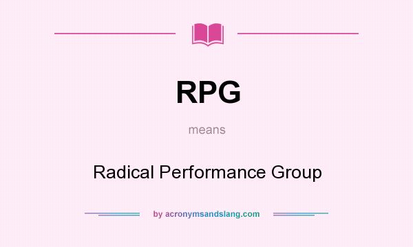 What does RPG mean? It stands for Radical Performance Group