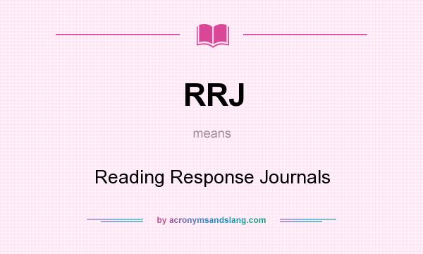 What does RRJ mean? It stands for Reading Response Journals