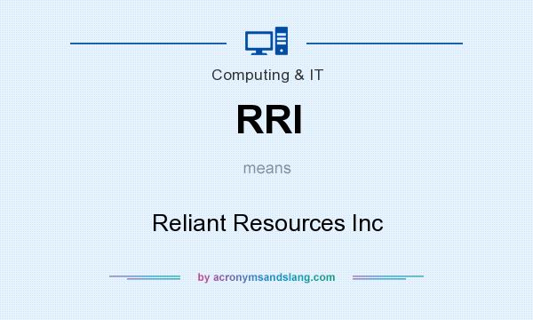 What does RRI mean? It stands for Reliant Resources Inc