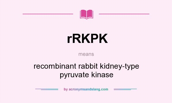 What does rRKPK mean? It stands for recombinant rabbit kidney-type pyruvate kinase