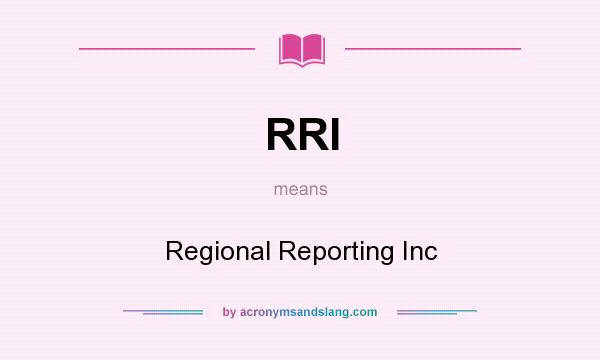What does RRI mean? It stands for Regional Reporting Inc