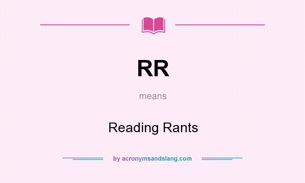 What does RR mean? It stands for Reading Rants