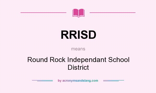 What does RRISD mean? It stands for Round Rock Independant School District
