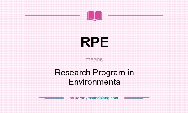 What does RPE mean? It stands for Research Program in Environmenta
