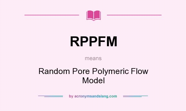 What does RPPFM mean? It stands for Random Pore Polymeric Flow Model