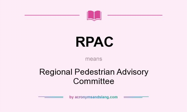 What does RPAC mean? It stands for Regional Pedestrian Advisory Committee