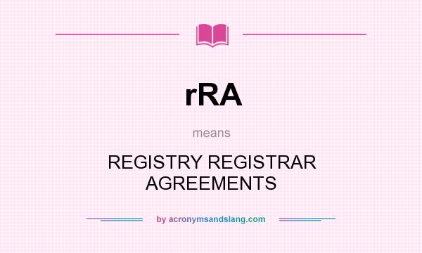 What does rRA mean? It stands for REGISTRY REGISTRAR AGREEMENTS