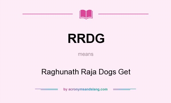 What does RRDG mean? It stands for Raghunath Raja Dogs Get