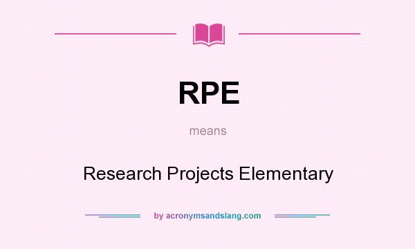 What does RPE mean? It stands for Research Projects Elementary