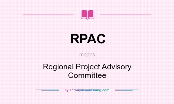 What does RPAC mean? It stands for Regional Project Advisory Committee