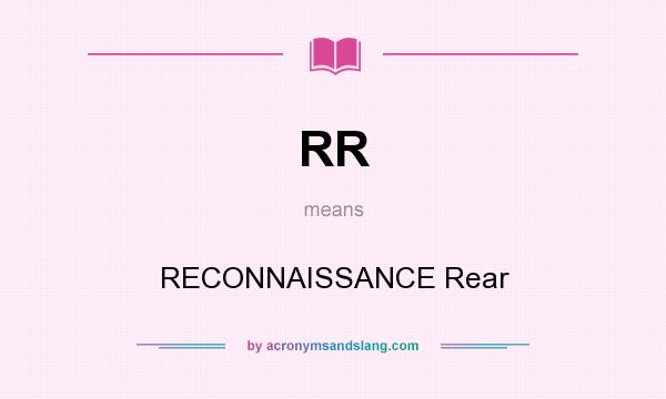 What does RR mean? It stands for RECONNAISSANCE Rear