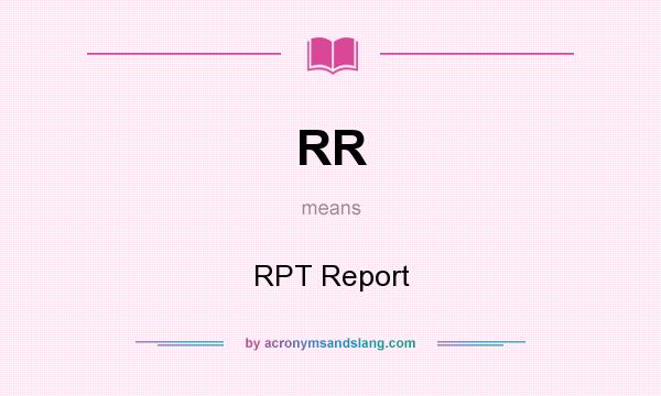 What does RR mean? It stands for RPT Report