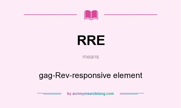 What does RRE mean? It stands for gag-Rev-responsive element
