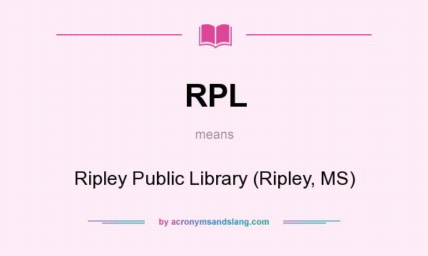 What does RPL mean? It stands for Ripley Public Library (Ripley, MS)