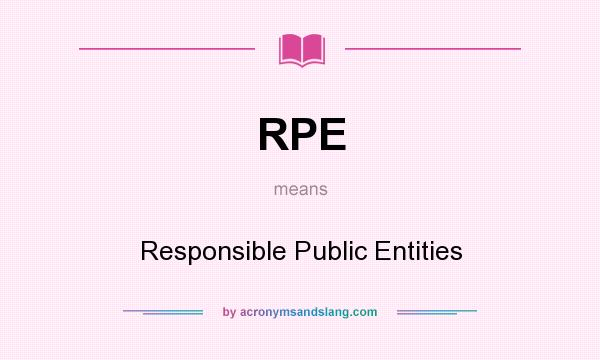 What does RPE mean? It stands for Responsible Public Entities