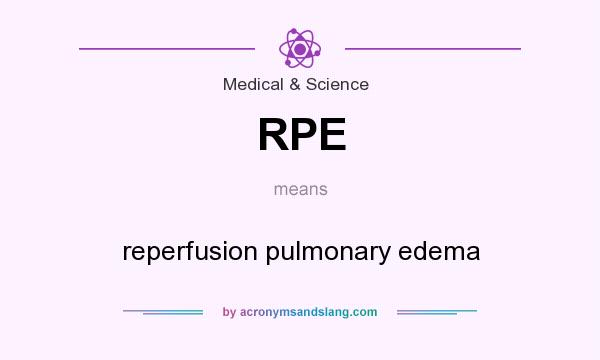 What does RPE mean? It stands for reperfusion pulmonary edema