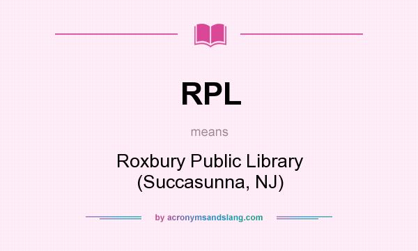 What does RPL mean? It stands for Roxbury Public Library (Succasunna, NJ)