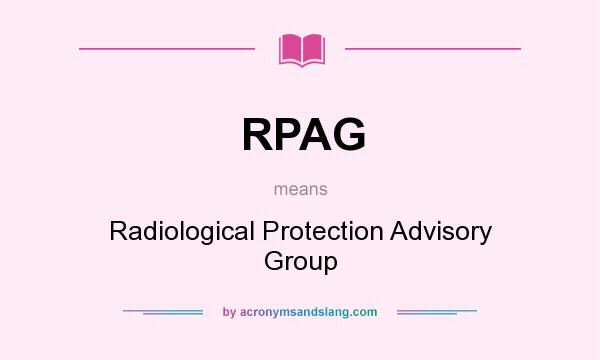 What does RPAG mean? It stands for Radiological Protection Advisory Group