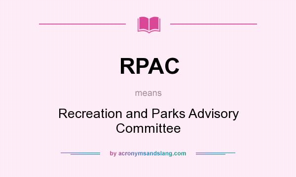 What does RPAC mean? It stands for Recreation and Parks Advisory Committee
