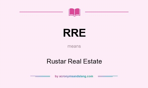 What does RRE mean? It stands for Rustar Real Estate