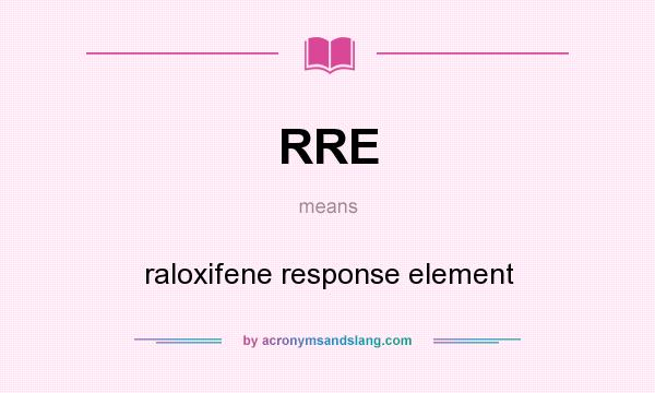 What does RRE mean? It stands for raloxifene response element