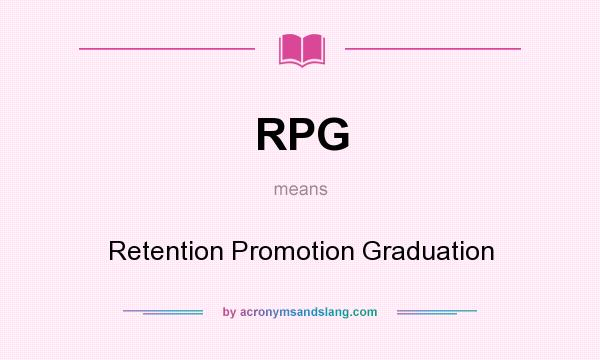 What does RPG mean? It stands for Retention Promotion Graduation