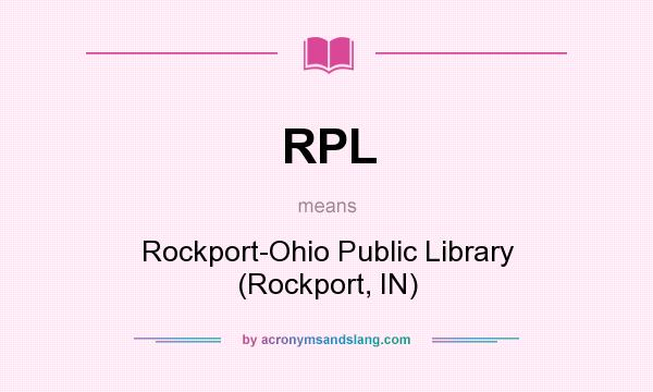 What does RPL mean? It stands for Rockport-Ohio Public Library (Rockport, IN)