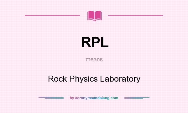 What does RPL mean? It stands for Rock Physics Laboratory