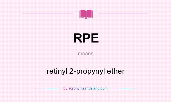 What does RPE mean? It stands for retinyl 2-propynyl ether