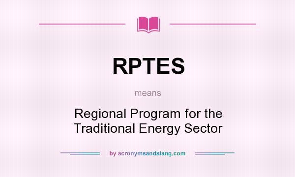 What does RPTES mean? It stands for Regional Program for the Traditional Energy Sector