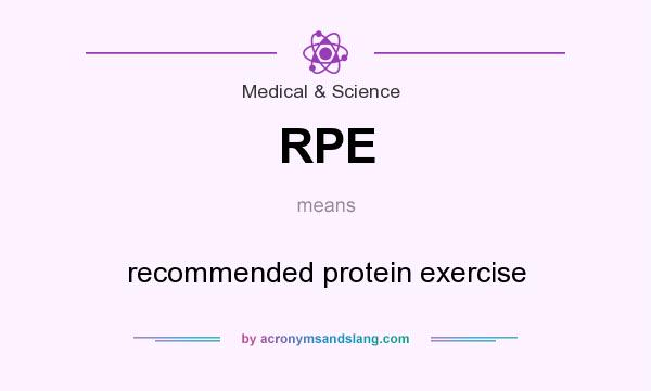 What does RPE mean? It stands for recommended protein exercise